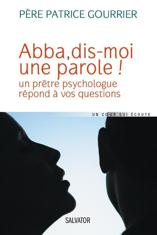 Abba, dis-moi une parole ! Un prête psychologue répond à vos questions