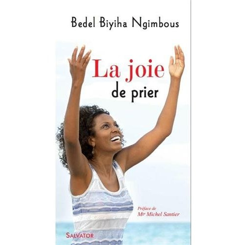La joie de prier. Enseignements et recueils de prières