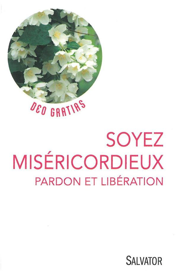Soyez miséricordieux. Pardon et libération