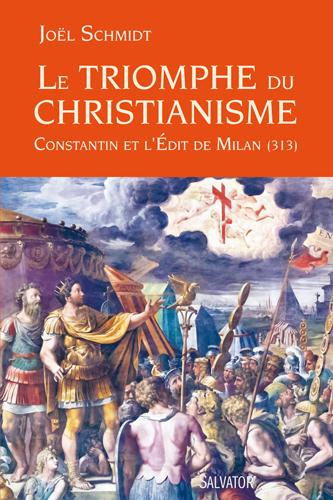 Le triomphe du christianisme. Constantin et l'Edit de Milan (313)