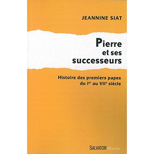 Pierre et ses successeurs. Histoire des premiers papes du Ier au VIIe siècle