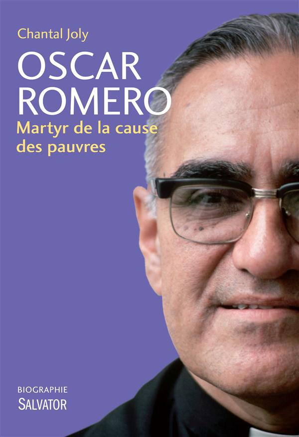 Oscar Romero. Martyr de la cause des pauvres