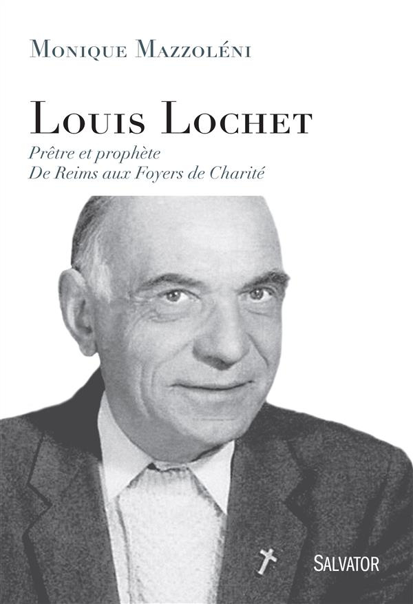 Louis Lochet. Prêtre et prophète, De Reims aux Foyers de Charité