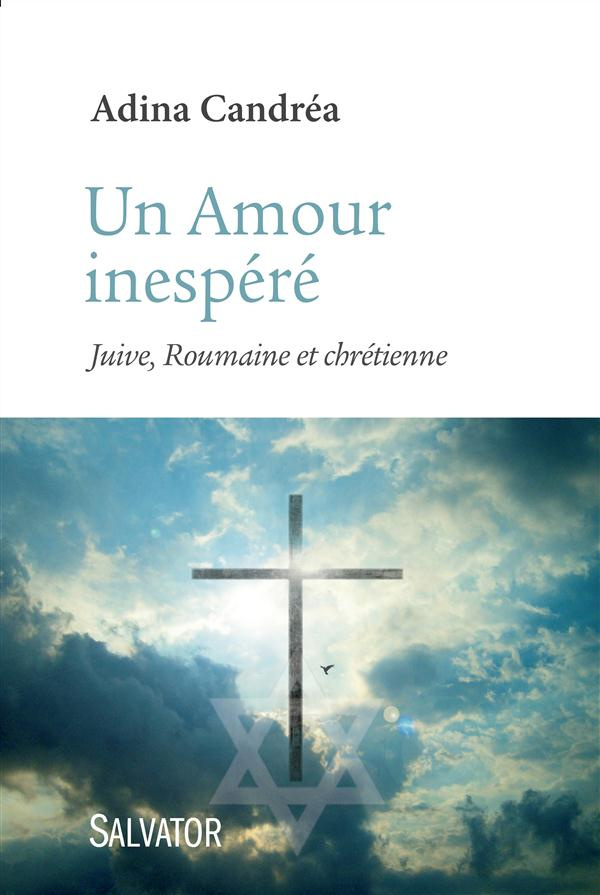 Un Amour insoupçonné. Juive, Roumaine et chrétienne