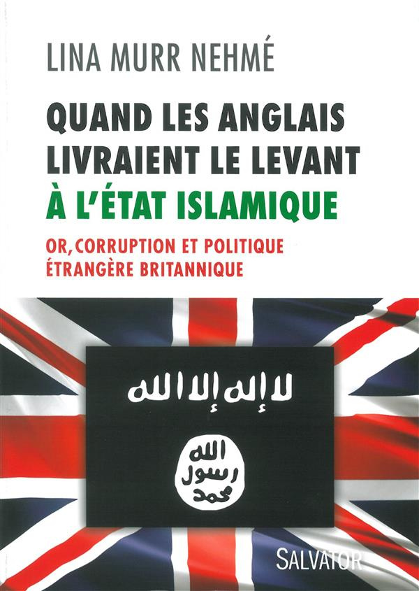 Quand les Anglais livraient le Levant à l'Etat islamique. Or, corruption et politique étrangère brit
