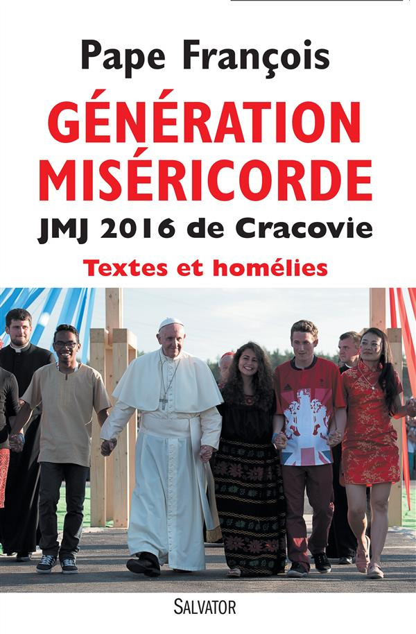 Génération miséricorde. Tous les discours et homélies du pape François