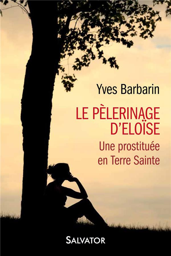 Le pèlerinage d´Eloïse. Une prostituée en Terre sainte