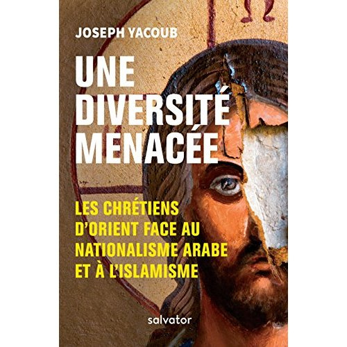 Une diversité menacée. Les chrétiens d'Orient face au nationalisme arabe et à l'islamisme