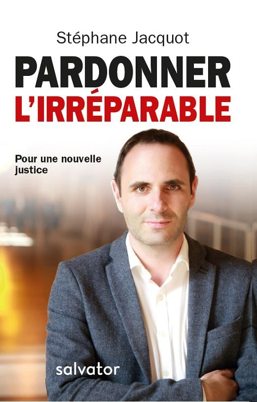 Pardonner l'irréparable. Pour une nouvelle justice