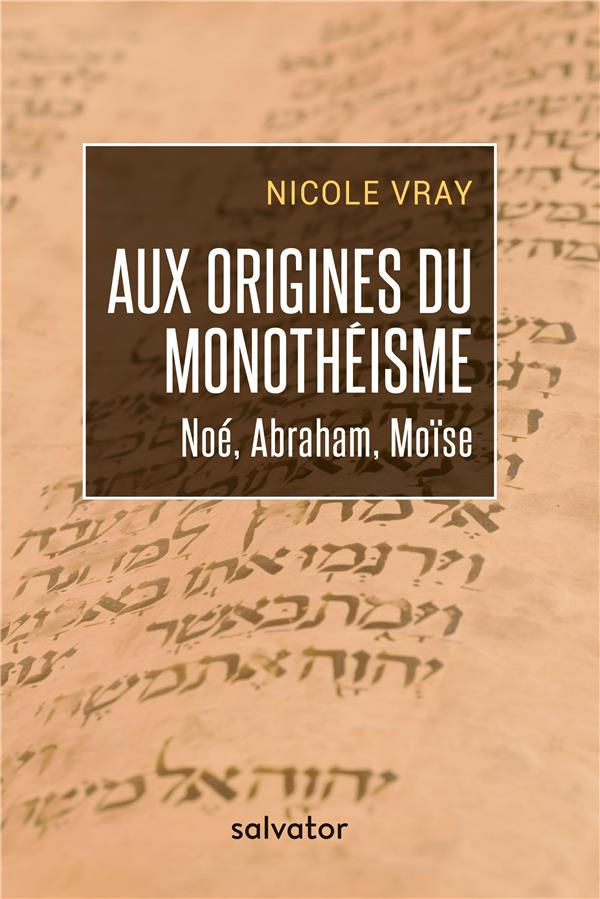 Aux origines du monothéisme. Noé, Abraham, Moïse