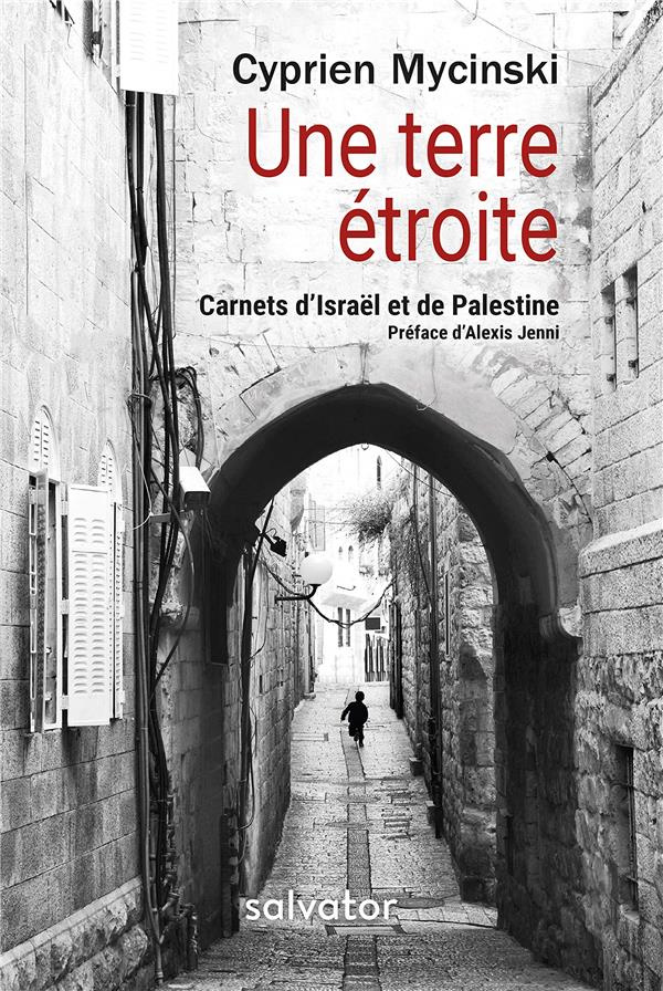 Une terre étroite. Carnets d'Israël et de Palestine