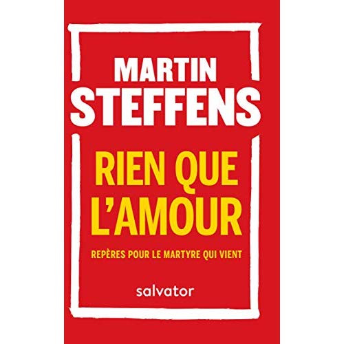 Rien que l'amour. Repères pour le martyre qui vient