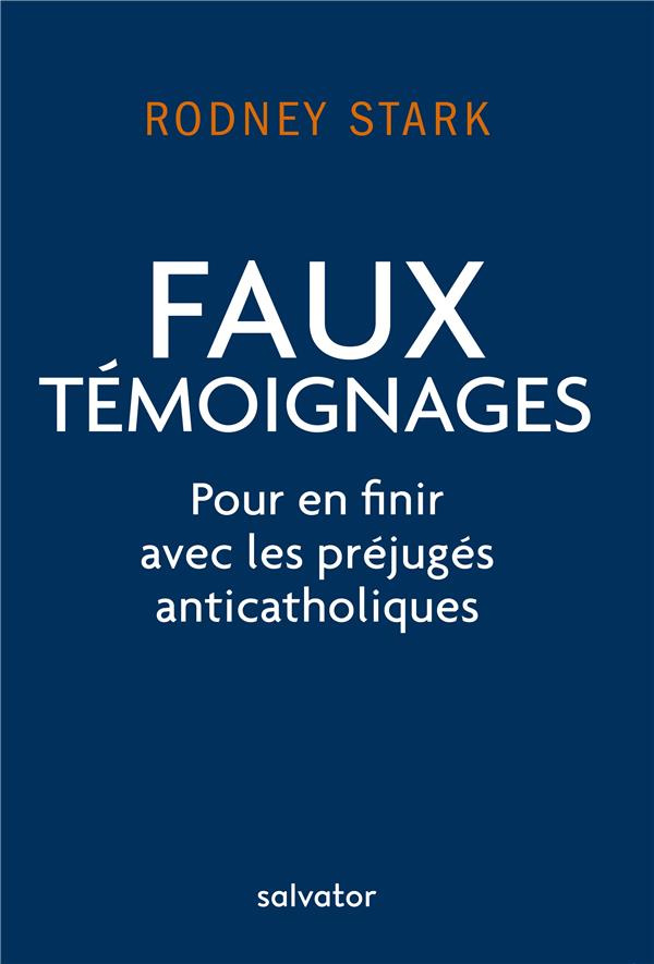 Faux témoignages. Pour en finir avec les préjugés anticatholiques