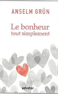 Le bonheur tout simplement. Suggestions pour une vie bonne