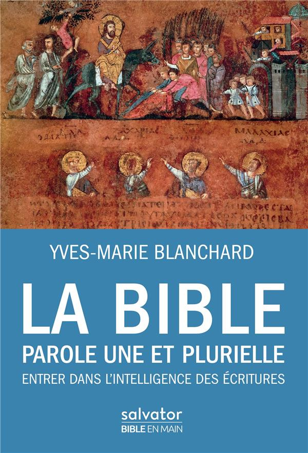 La Bible, parole une et plurielle. Entrer dans l'intelligence des Ecritures