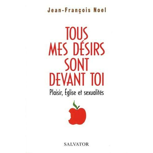 Tous mes désirs sont devant toi. Plaisir, Eglise, sexualités