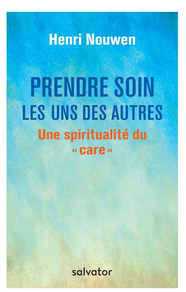 Prendre soin les uns des autres. Une spiritualité du "care"