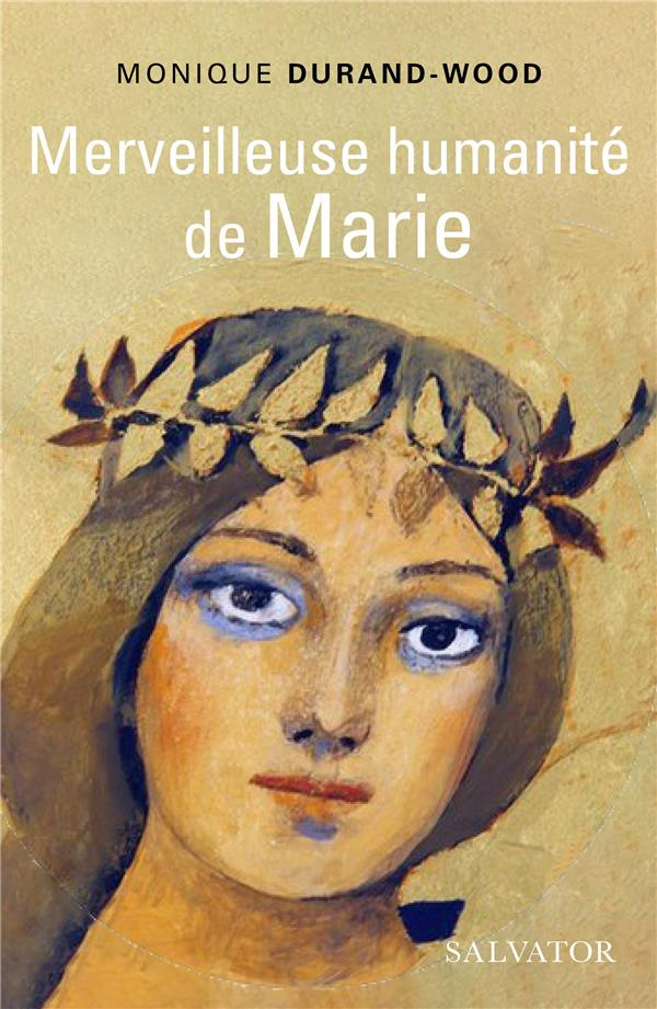 Merveilleuse humanité de Marie. Essai spirituel