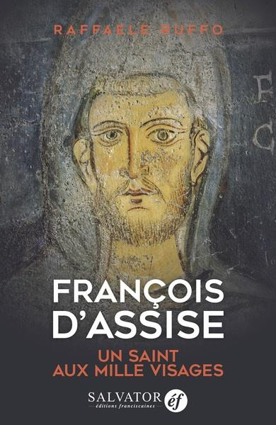 François d'Assise. Un saint aux mille visages