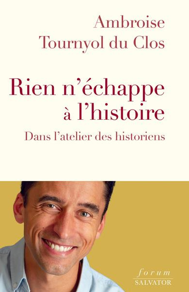 Rien n'échappe à l’Histoire. Dans l'atelier des historiens