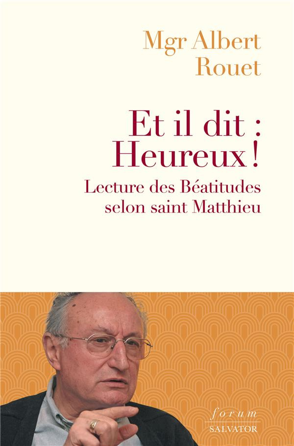 Et il dit : Heureux. Lire les Béatitudes avec saint Matthieu