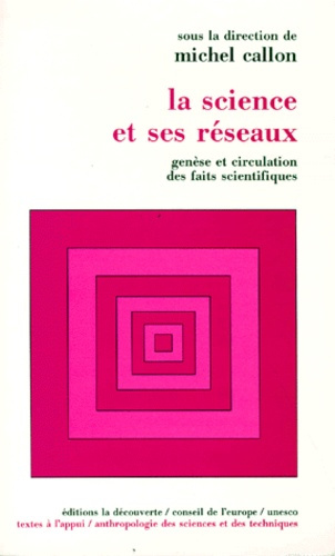 LA SCIENCE ET SES RESEAUX. Genèse et circulation des faits scientifiques