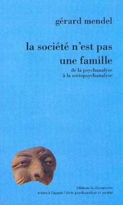 La société n'est pas une famille. De la psychanalyse à la sociopsychanalyse