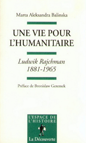 Une vie pour l'humanitaire. Ludwik Rajchman (1881-1965)