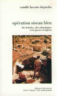 Opération Oiseau bleu. Des Kabyles, des ethnologues et la guerre en Algérie