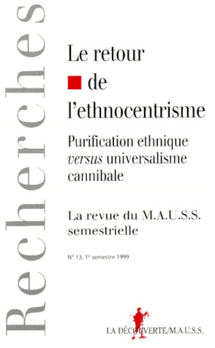 Revue du MAUSS N° 13, 1er semestre 1999 : LE RETOUR DE L'ETHNOCENTRISME. Purification ethnique versu