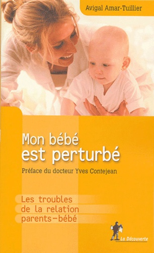 Mon bébé est perturbé. Les troubles de la relation parents-bébé