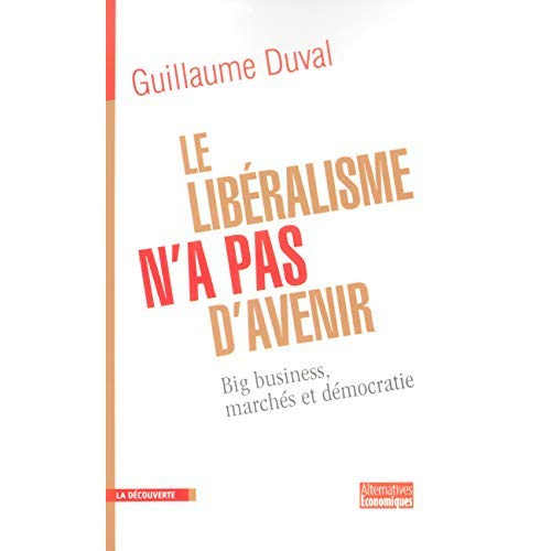 Le libéralisme n'a pas d'avenir. Big business, marchés et démocratie