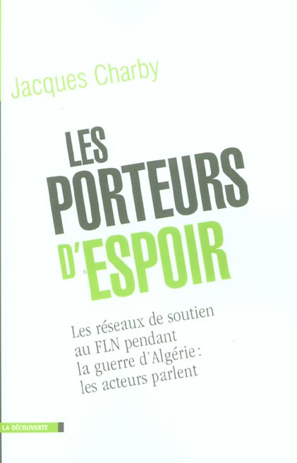 Les porteurs d'espoir. Les réseaux de soutien au FLN pendant la guerre d'Algérie : les acteurs parle