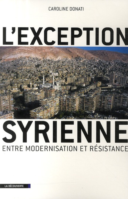 L'Exception syrienne. Entre modernisation et résistance