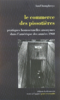 Le commerce des pissotières. Pratiques homosexuelles anonymes dans l'Amérique des années 1960