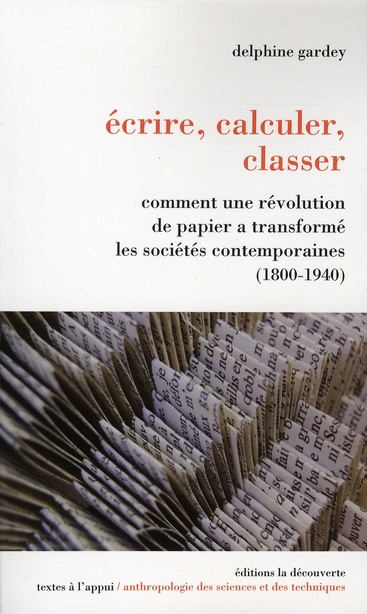 Ecrire, calculer, classer. Comment une révolution de papier a transformé les sociétés contemporaines
