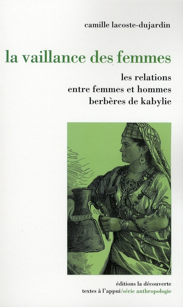 La vaillance des femmes. Relations entre femmes et hommes berbères de Kabylie