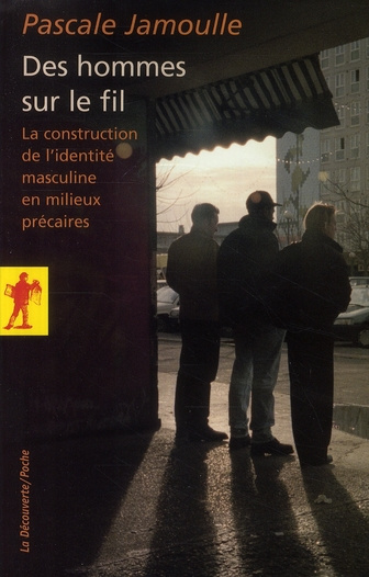 Des hommes sur le fil. La construction de l'identité masculine en milieux précaires