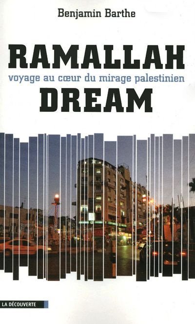 Ramallah Dream. Voyage au coeur du mirage palestinien
