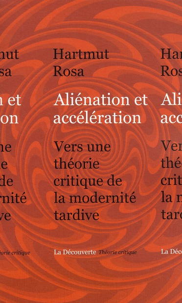Aliénation et accélération. Vers une théorie critique de la modernité tardive