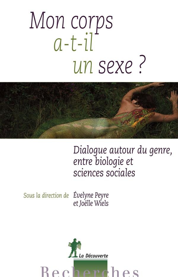 Mon corps a-t-il un sexe ? Sur le genre, dialogues entre biologies et sciences sociales