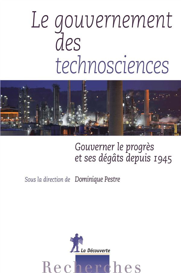 Le gouvernement des technosciences. Gouverner le progrès et ses dégâts depuis 1945