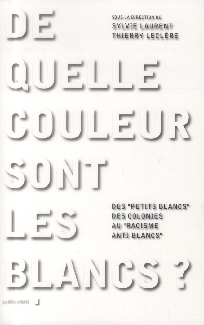 De quelle couleur sont les Blancs ? Des "petits Blancs" des colonies au "racisme anti-Blancs"