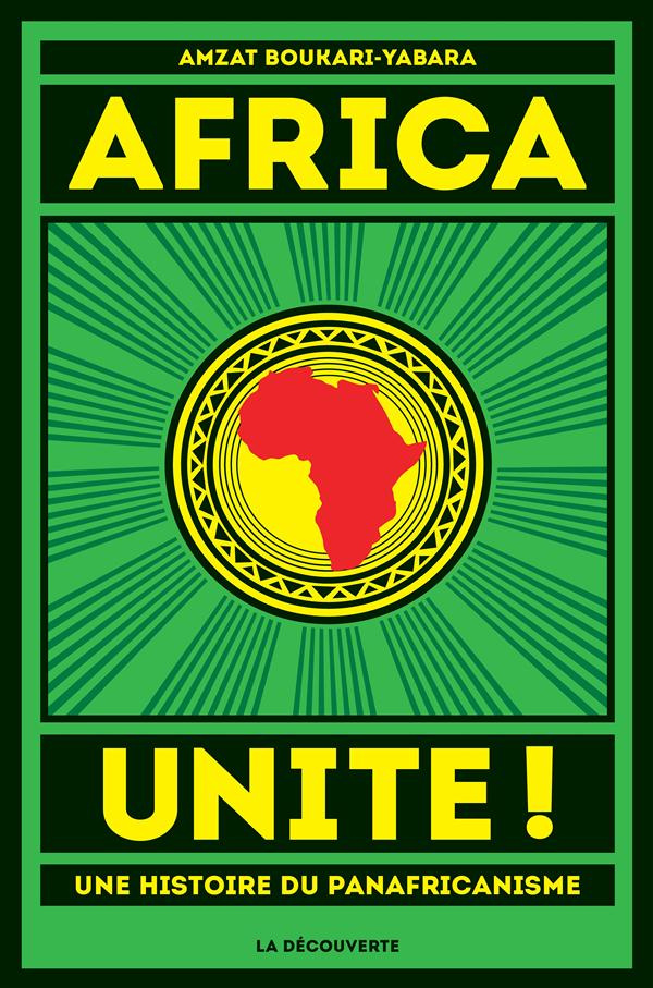 Africa unite ! Une histoire du panafricanisme