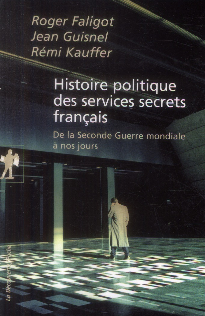 Histoire politique des services secrets français. De la Seconde Guerre mondiale à nos jours