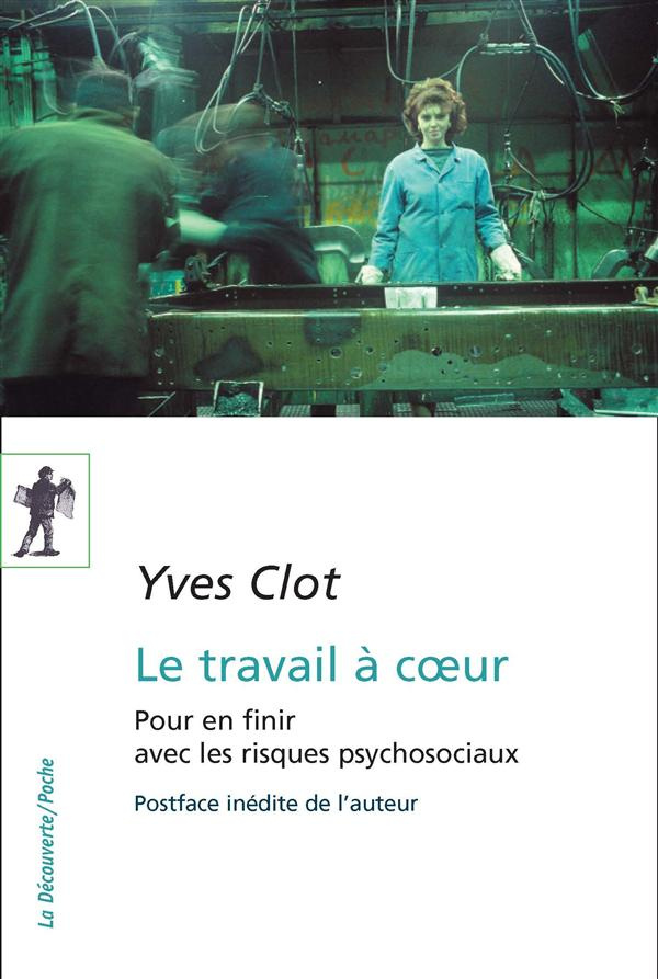 Le travail à coeur. Pour en finir avec les risques psychosociaux