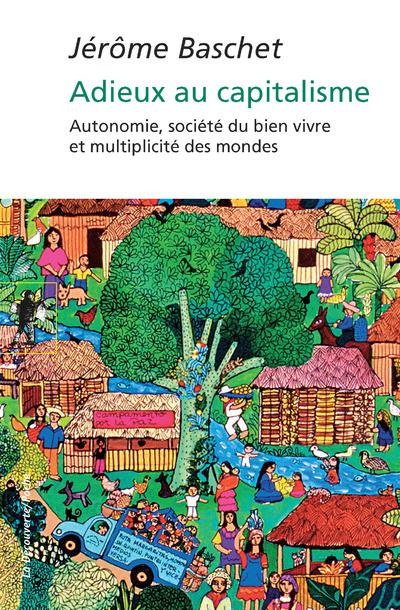 Adieux au capitalisme. Autonomie, société du bien vivre et multipicité des mondes