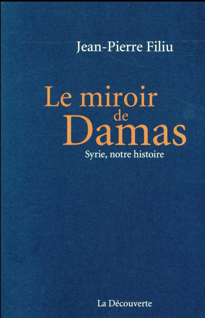 Le miroir de Damas. Syrie, notre histoire