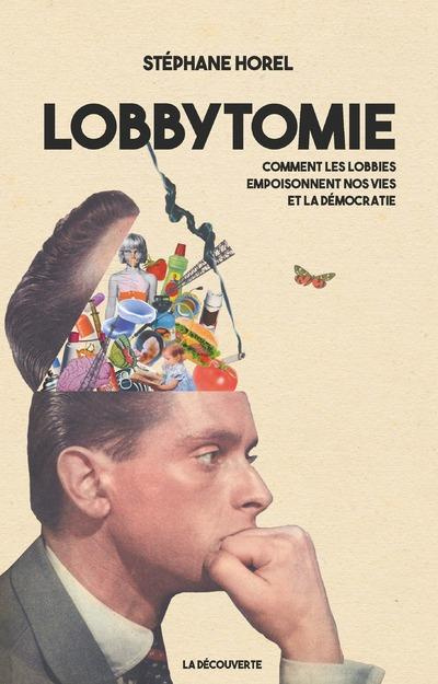 Lobbytomie. Comment les lobbies empoisonnent nos vies et la démocratie