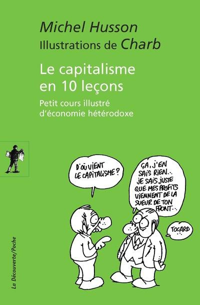 Le capitalisme en 10 leçons. Petit cours illustré d'économie hétérodoxe